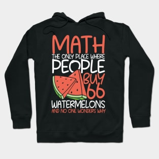 Math The Only Place Where People Buy 66 Watermelons Hoodie